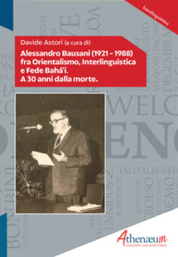 Alessandro Bausani (1921-1988) fra orientalismo, interlinguistica e fede Baha'i. A 30 anni dalla morte