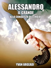 Alessandro Il Grande: alla conquista dell India