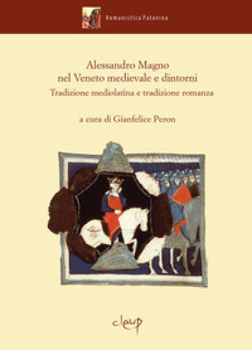 Alessandro Magno nel Veneto medievale e dintorni. Tradizione mediolatina e tradizione roma...