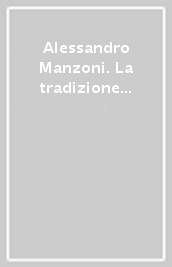 Alessandro Manzoni. La tradizione in viaggio. A 150 anni dalla scomparsa