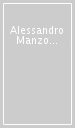 Alessandro Manzoni. Invenzione e verità. La grande poesia