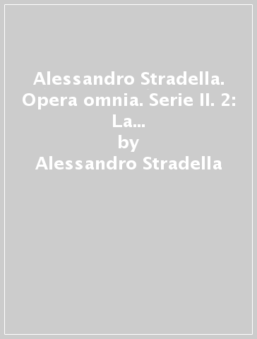Alessandro Stradella. Opera omnia. Serie II. 2: La forza dell'amore paterno - Alessandro Stradella