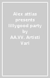 Alex attias presents lillygood party