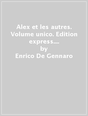 Alex et les autres. Volume unico. Edition express. Per le Scuole superiori. 2. - Enrico De Gennaro