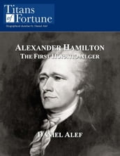 Alexander Hamilton: The First Horatio Alger