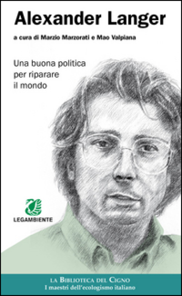 Alexander Langer. Una buona politica per riparare il mondo