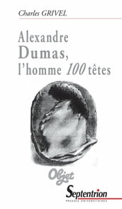 Alexandre Dumas, l homme 100têtes