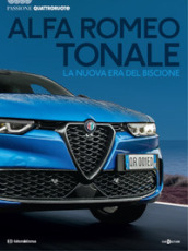 Alfa Romeo Tonale. La nuova era del biscione. Passione Quattroruote. Ediz. a colori