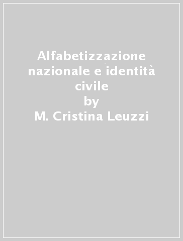 Alfabetizzazione nazionale e identità civile - M. Cristina Leuzzi