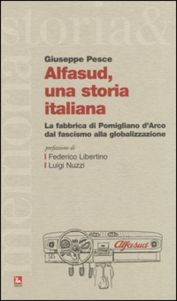 Alfasud, una storia italiana. La fabbrica di Pomigliano d'Arco dal fascismo alla globalizzazione - Giuseppe Pesce