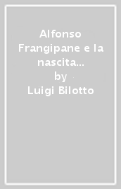 Alfonso Frangipane e la nascita della storia dell