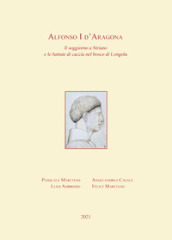 Alfonso I d Aragona. Il soggiorno a Striano e le battute di caccia nel bosco di Longola