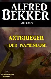 Alfred Bekker Fantasy: Axtkrieger - Der Namenlose