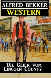 Alfred Bekker Western - Die Geier vom Lincoln County