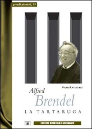 Alfred Brendel. La tartaruga - Piero Rattalino