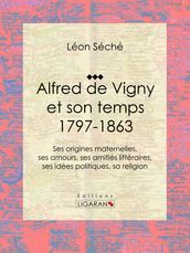 Alfred de Vigny et son temps : 1797-1863