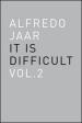 Alfredo Jaar. It is difficult. Ediz. inglese. 2.