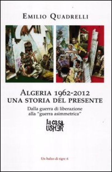 Algeria 1962-2012: una storia del presente. Dalla guerra di liberazione alla «guerra asimmetrica» - Emilio Quadrelli