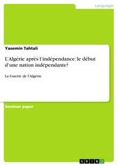 L Algérie après l indépendance: le début d une nation indépendante?