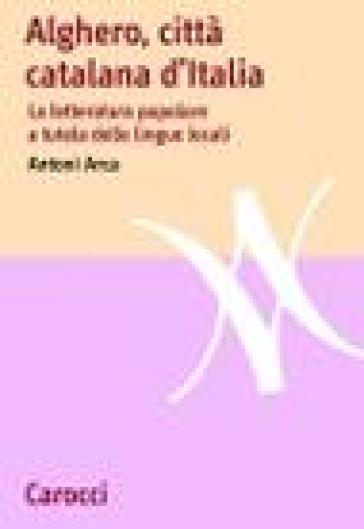 Alghero, città catalana d'Italia. La letteratura popolare a tutela delle lingue locali - Antoni Arca