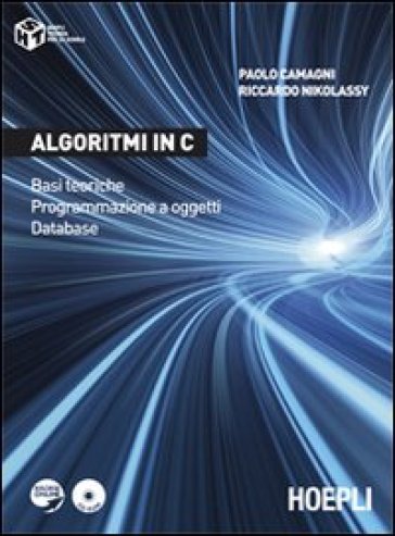 Algoritmi in C. Basi teoriche. Programmazione a oggetti. Database - Paolo Camagni - Riccardo Nikolassy