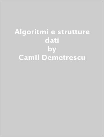 Algoritmi e strutture dati - Camil Demetrescu - Irene Finocchi - Giuseppe F. Italiano