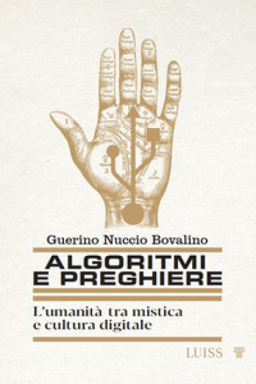 Algoritmi e preghiere. L'umanità tra mistica e cultura digitale - Guerino Nuccio Bovalino