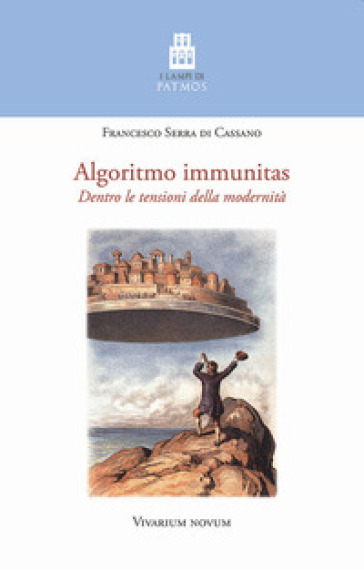 Algoritmo immunitas. Dentro le tensioni della modernità - Francesco Serra di Cassano