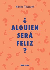 Alguien será feliz?