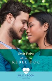 Ali And The Rebel Doc (A Sydney Central Reunion, Book 3) (Mills & Boon Medical)