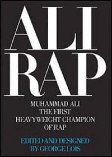 Ali Rap. Muhammad Ali the first heavyweight champion of rap. Ediz. illustrata - G. Lois | 