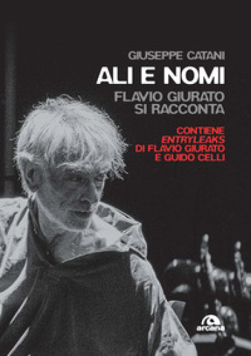 Ali e nomi. Flavio Giurato si racconta - Giuseppe Catani