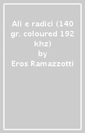 Ali e radici (140 gr. coloured 192 khz)