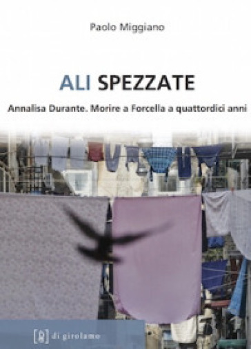 Ali spezzate. Annalisa Durante. Morire a Forcella a quattordici anni - Paolo Miggiano