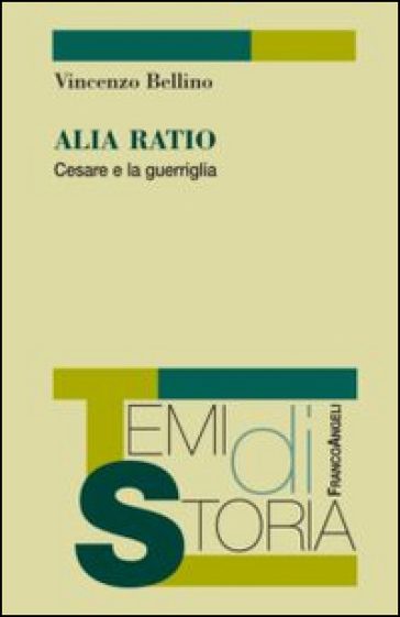 Alia Ratio. Cesare e la guerriglia - Vincenzo Bellino