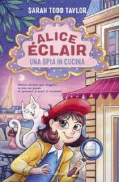 Alice Eclair. Una spia in cucina