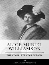 Alice Muriel Williamson The Complete Collection