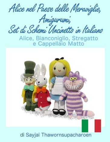 Alice nel Paese delle Meraviglie, Amigurumi, Set di Schemi Uncinetto in Italiano - Sayjai Thawornsupacharoen