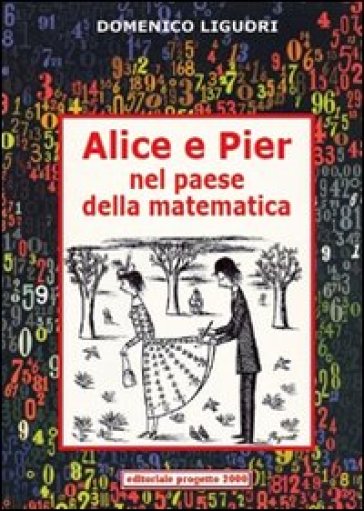 Alice e Pier nel paese della matematica - Domenico Liguori