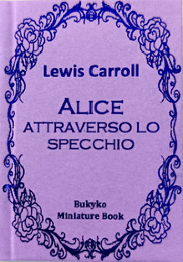 Alice attraverso lo specchio. Ediz. speciale - Lewis Carroll