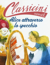 Alice attraverso lo specchio da Lewis Carroll. Ediz. a colori