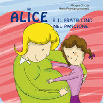 Alice e il fratellino nel pancione. Ediz. illustrata