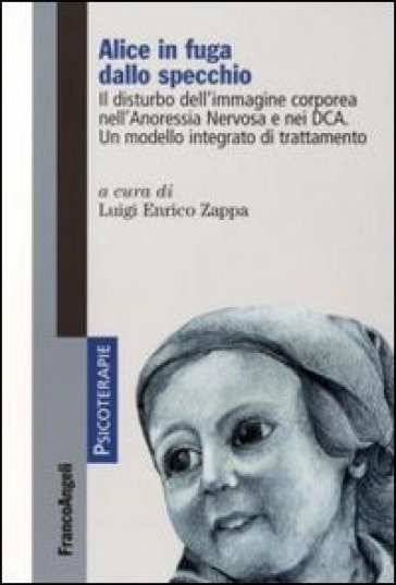 Alice in fuga dallo specchio. Il disturbo dell'immagine corporea nell'anoressia nervosa e nei DCA. Un modello integrato di trattamento