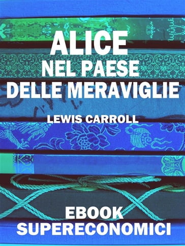 Alice nel Paese delle Meraviglie - Carroll Lewis