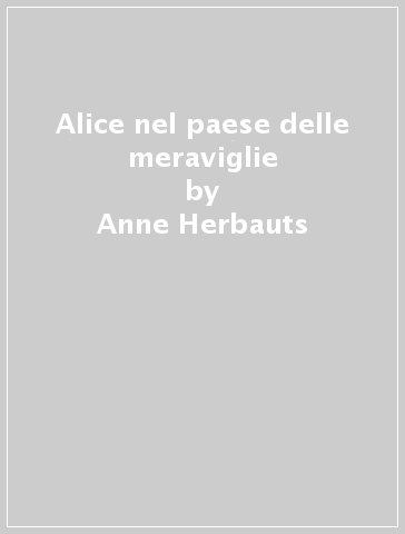 Alice nel paese delle meraviglie - Anne Herbauts