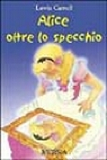 Alice oltre lo specchio - Lewis Carroll