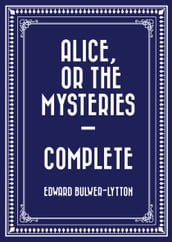 Alice, or the Mysteries Complete
