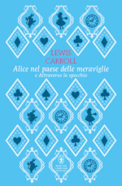 Alice nel paese delle meraviglie-Attraverso lo specchio. Ediz. integrale