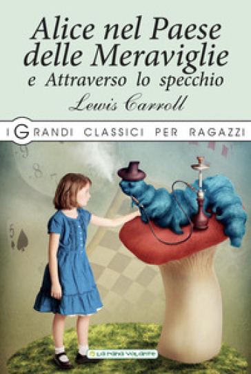 Alice nel paese delle meraviglie-Attraverso lo specchio - Lewis Carroll