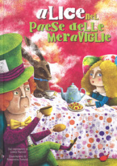 Alice nel paese delle meraviglie da Lewis Carroll. Ediz. a colori